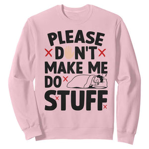 Please Do Not Make Me Do Stuff Sweatshirt Funny Lazy Girl TS12 Light Pink Print Your Wear