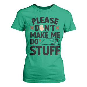 Please Do Not Make Me Do Stuff T Shirt For Women Funny Lazy Girl TS12 Irish Green Print Your Wear