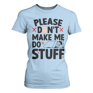 Please Do Not Make Me Do Stuff T Shirt For Women Funny Lazy Girl TS12 Light Blue Print Your Wear