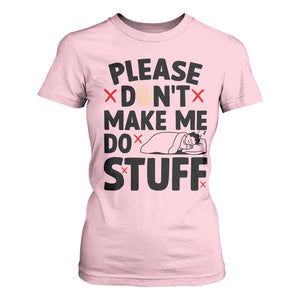 Please Do Not Make Me Do Stuff T Shirt For Women Funny Lazy Girl TS12 Light Pink Print Your Wear