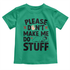 Please Do Not Make Me Do Stuff Toddler T Shirt Funny Lazy Girl TS12 Irish Green Print Your Wear