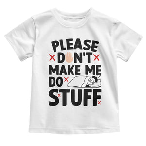 Please Do Not Make Me Do Stuff Toddler T Shirt Funny Lazy Girl TS12 White Print Your Wear