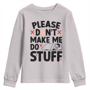 Please Do Not Make Me Do Stuff Youth Sweatshirt Funny Lazy Girl TS12 Ice Gray Print Your Wear