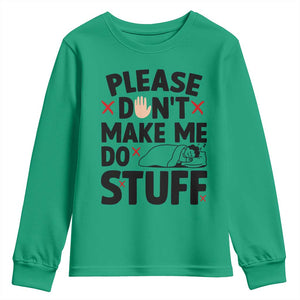 Please Do Not Make Me Do Stuff Youth Sweatshirt Funny Lazy Girl TS12 Irish Green Print Your Wear