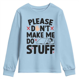 Please Do Not Make Me Do Stuff Youth Sweatshirt Funny Lazy Girl TS12 Light Blue Print Your Wear