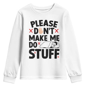 Please Do Not Make Me Do Stuff Youth Sweatshirt Funny Lazy Girl TS12 White Print Your Wear