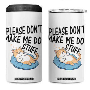 Funny Cat Lover 4 in 1 Can Cooler Tumbler Please Do Not Make Me Do Stuff TS12 One Size: 16 oz White Print Your Wear