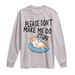 Funny Cat Lover Long Sleeve Shirt Please Do Not Make Me Do Stuff TS12 Ice Gray Print Your Wear