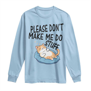 Funny Cat Lover Long Sleeve Shirt Please Do Not Make Me Do Stuff TS12 Light Blue Print Your Wear