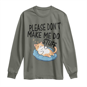 Funny Cat Lover Long Sleeve Shirt Please Do Not Make Me Do Stuff TS12 Military Green Print Your Wear