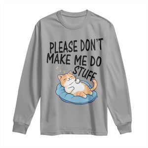 Funny Cat Lover Long Sleeve Shirt Please Do Not Make Me Do Stuff TS12 Sport Gray Print Your Wear