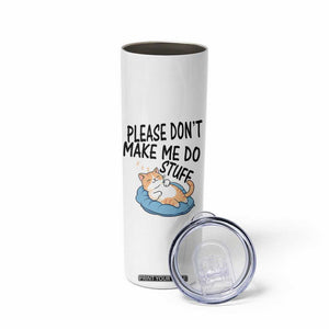 Funny Cat Lover Skinny Tumbler Please Do Not Make Me Do Stuff TS12 Print Your Wear