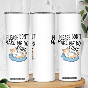 Funny Cat Lover Skinny Tumbler Please Do Not Make Me Do Stuff TS12 Print Your Wear
