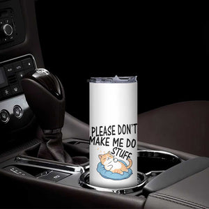 Funny Cat Lover Skinny Tumbler Please Do Not Make Me Do Stuff TS12 Print Your Wear
