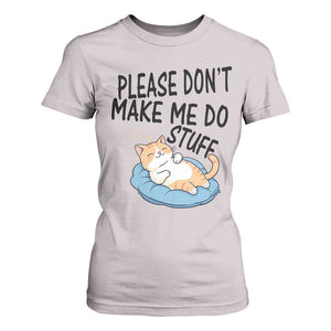 Funny Cat Lover T Shirt For Women Please Do Not Make Me Do Stuff TS12 Ice Gray Print Your Wear