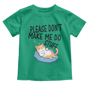 Funny Cat Lover Toddler T Shirt Please Do Not Make Me Do Stuff TS12 Irish Green Print Your Wear
