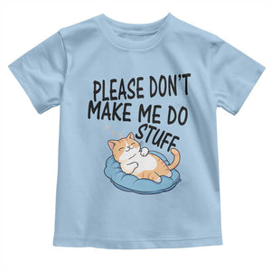 Funny Cat Lover Toddler T Shirt Please Do Not Make Me Do Stuff TS12 Light Blue Print Your Wear
