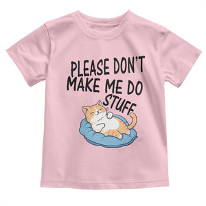 Funny Cat Lover Toddler T Shirt Please Do Not Make Me Do Stuff TS12 Light Pink Print Your Wear
