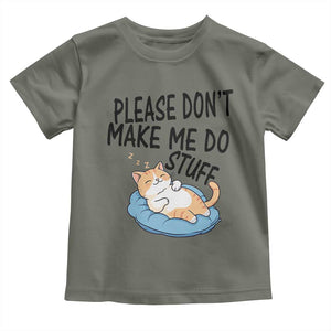 Funny Cat Lover Toddler T Shirt Please Do Not Make Me Do Stuff TS12 Military Green Print Your Wear