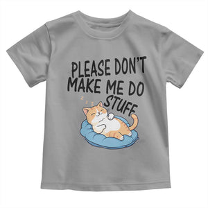 Funny Cat Lover Toddler T Shirt Please Do Not Make Me Do Stuff TS12 Sport Gray Print Your Wear