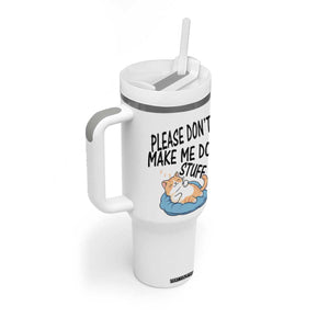 Funny Cat Lover Tumbler With Handle Please Do Not Make Me Do Stuff TS12 Print Your Wear