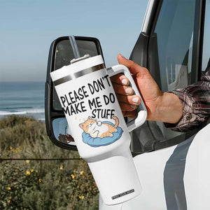 Funny Cat Lover Tumbler With Handle Please Do Not Make Me Do Stuff TS12 Print Your Wear