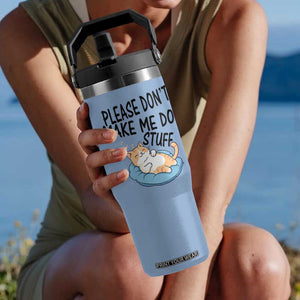 Funny Cat Lover Flip Straw Tumbler Please Do Not Make Me Do Stuff TS12 One Size: 30 oz Light Blue Print Your Wear