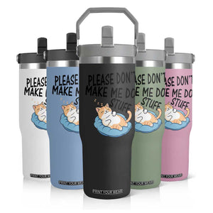 Funny Cat Lover Flip Straw Tumbler Please Do Not Make Me Do Stuff TS12 Print Your Wear