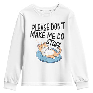 Funny Cat Lover Youth Sweatshirt Please Do Not Make Me Do Stuff TS12 White Print Your Wear
