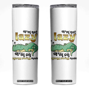 Funny Dinosaur Lover Skinny Tumbler I Am Not Lazy I Am On Energy Saving Mode TS12 White Print Your Wear
