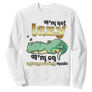 Funny Dinosaur Lover Sweatshirt I Am Not Lazy I Am On Energy Saving Mode TS12 White Print Your Wear