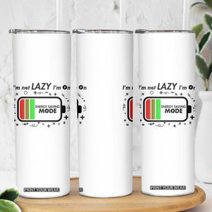 Funny Sarcastic Saying Skinny Tumbler I Am On Energy Saving Mode TS12 Print Your Wear