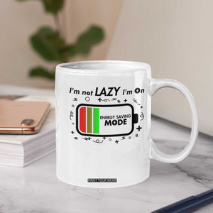 Funny Sarcastic Saying Coffee Mug I Am On Energy Saving Mode TS12 Print Your Wear