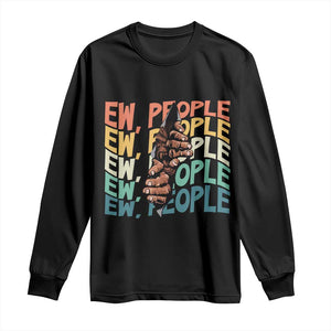 Ew People Hater Long Sleeve Shirt Funny Bigfoot Sarcastic Quote TS12 Black Print Your Wear