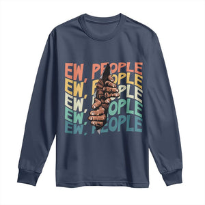 Ew People Hater Long Sleeve Shirt Funny Bigfoot Sarcastic Quote TS12 Navy Print Your Wear