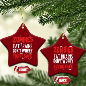 Zombies Eat Brains Dont Worry You Are Safe Ceramic Ornament Funny Zombie Joke