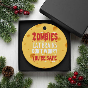 Zombies Eat Brains Dont Worry You Are Safe Ceramic Ornament Funny Zombie Joke
