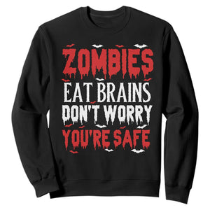 Zombies Eat Brains Dont Worry You Are Safe Sweatshirt Funny Zombie Joke
