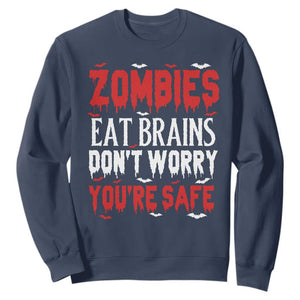 Zombies Eat Brains Dont Worry You Are Safe Sweatshirt Funny Zombie Joke