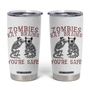 Funny Opossum Raccoon Skeleton Tumbler Cup Zombies Eat Brains Dont Worry You Are Safe TS12 White Print Your Wear