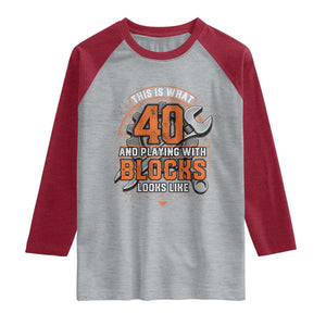 Funny 40th Birthday Mechanic Raglan Shirt This Is What 40 And Playing With Blocks Looks Like