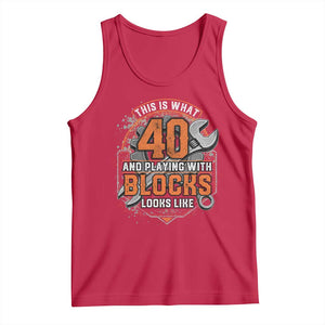 Funny 40th Birthday Mechanic Tank Top This Is What 40 And Playing With Blocks Looks Like