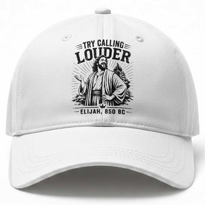Funny Christian Elijah Faith Baseball Cap Try Calling Louder 850 BC Bible Graphic