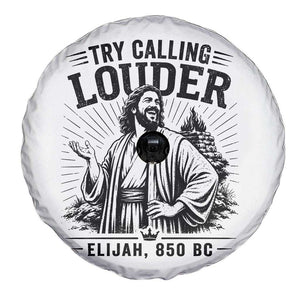 Funny Christian Elijah Faith Spare Tire Cover Try Calling Louder 850 BC Bible Graphic TS12 Print Your Wear