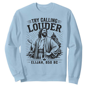 Funny Christian Elijah Faith Sweatshirt Try Calling Louder 850 BC Bible Graphic