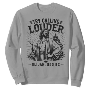 Funny Christian Elijah Faith Sweatshirt Try Calling Louder 850 BC Bible Graphic