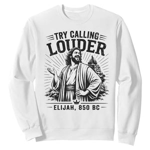 Funny Christian Elijah Faith Sweatshirt Try Calling Louder 850 BC Bible Graphic
