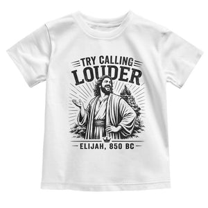 Funny Christian Elijah Faith Toddler T Shirt Try Calling Louder 850 BC Bible Graphic