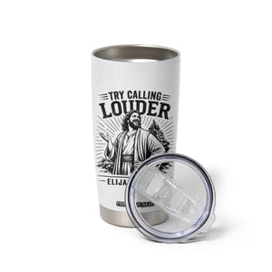 Funny Christian Elijah Faith Tumbler Cup Try Calling Louder 850 BC Bible Graphic TS12 Print Your Wear