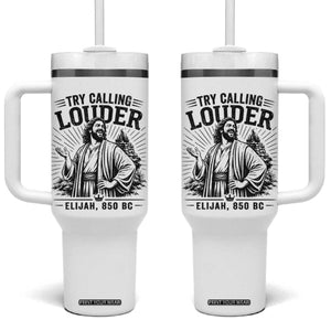 Funny Christian Elijah Faith Tumbler With Handle Try Calling Louder 850 BC Bible Graphic TS12 One Size: 40 oz White Print Your Wear